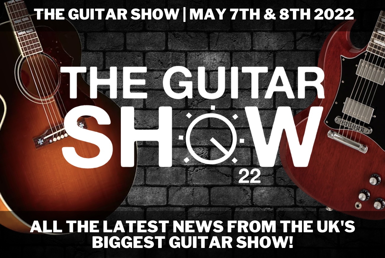 THE GUITAR SHOW | MAY 7TH & 8TH 2022